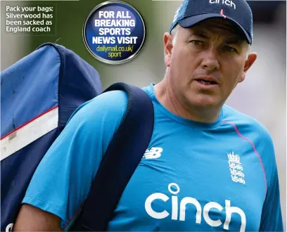  ?? ?? Pack your bags: Silverwood has been sacked as England coach