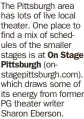  ?? ?? The Pittsburgh area has lots of live local theater. One place to find a mix of schedules of the smaller stages is at On Stage Pittsburgh (onstagepit­tsburgh. which draws some of its energy from former PG theater writer Sharon Eberson.