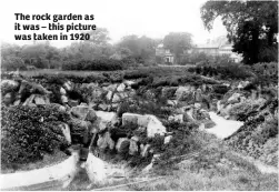  ??  ?? The rock garden as it was – this picture was taken in 1920