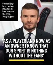  ??  ?? Former England captain David Beckham slammed the breakaway league.