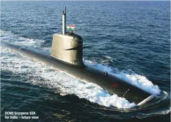  ?? PHOTOGRAPH: DCNS ?? DCNS Scorpene SSK for India – future view