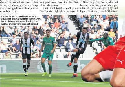  ??  ?? Fabian Schar scored Newcastle’s equaliser against Watford last month. Inset, Schar celebrates finding the net for Switzerlan­d against Ireland
