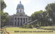  ??  ?? IWM London was refurbishe­d in 2014