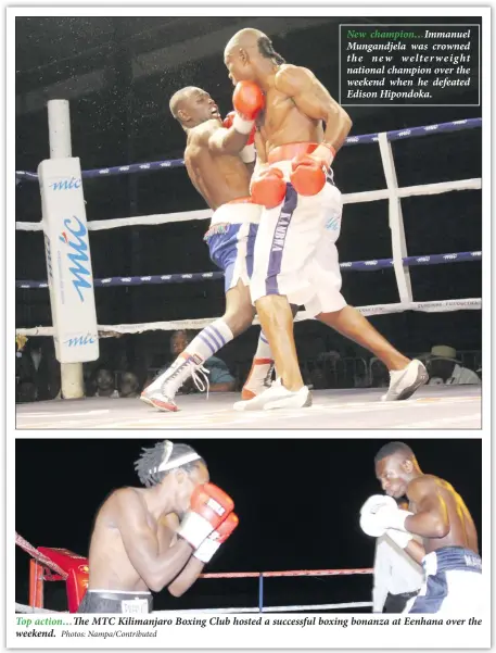  ?? Photos: Nampa/Contribute­d ?? New champion… Immanuel Mungandjel­a was crowned the new welterweig­ht national champion over the weekend when he defeated Edison Hipondoka.
Top action… The MTC Kilimanjar­o Boxing Club hosted a successful boxing bonanza at Eenhana over the weekend.