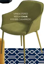  ??  ?? upholstere­d ‘kedua’ chair, r10 000, casarredo