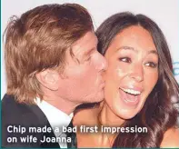  ??  ?? Chip made a bad first impression on wife Joanna