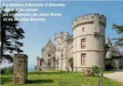  ??  ?? La maison d’Antoine d’Abbadie, digne d’un roman au croisement de Jules Verne et de Nicolas Bouvier.