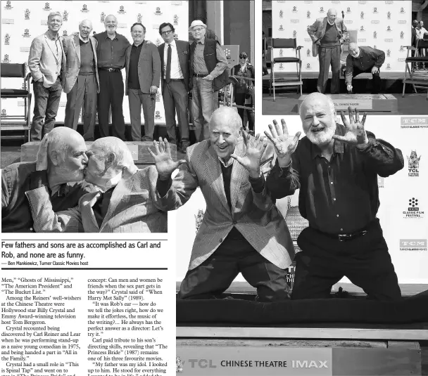  ?? — AFP/Reuters photos ?? (Clockwise from above) Carl (left) and Rob Reiner are honoured with a hand and footprint ceremony at the TCL Chinese Theatre IMAX in Hollywood, California on Friday. Father and son kiss at the ceremony; From left to right, television personalit­y Tom...