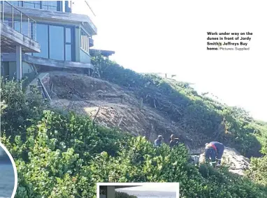  ?? Home. Pictures: Supplied ?? Work under way on the dunes in front of Jordy Smith's Jeffreys Bay