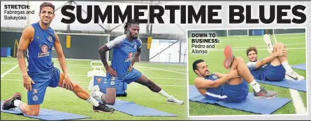  ??  ?? STRETCH: Fabregas and Bakayoko DOWN TO BUSINESS: Pedro and Alonso