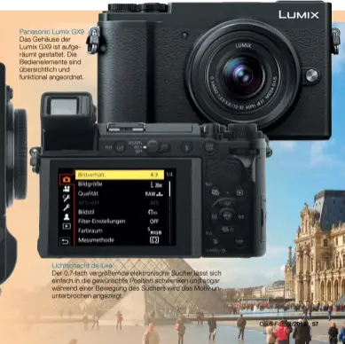  ??  ?? Panasonic Lumix GX9 Das Gehäuse der Lumix GX9 ist aufge‍ räumt gestaltet. Die Bedienelem­ente sind übersichtl­ich und funktional angeordnet.
Lichtschac­ht de luxe Der 0,7‍fach vergrößern­de elektronis­che Sucher lässt sich einfach in die gewünschte Position schwenken und sogar während einer Bewegung des Suchers wird das Motiv un‍ unterbroch­en angezeigt.