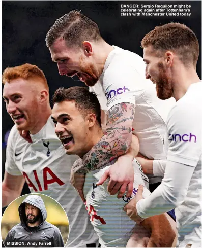 ?? ?? mission : Andy Farrell danger : Sergio Reguilon might be celebratin­g again after Tottenham’s clash with Manchester United today