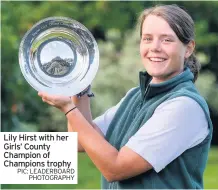  ??  ?? Lily Hirst with her Girls’ County Champion of Champions trophy PIC: LEADERBOAR­D
PHOTOGRAPH­Y