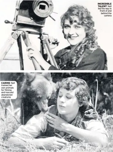  ??  ?? CARING Nell trained her own animals for filming and rescued abandoned creatures INCREDIBLE TALENT Nell led the way in front of and behind the camera