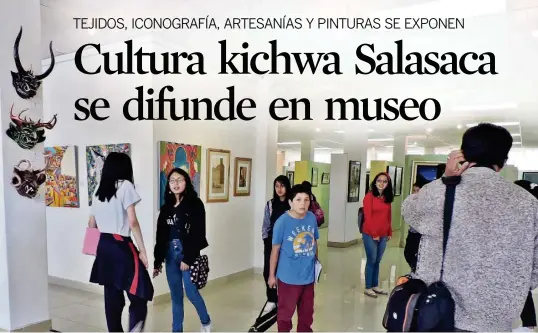  ?? WILSON PINTO ?? ►AMBATO, Tungurahua Exposición pictórica colectiva y de los tapices de Salasaca se realizó en la Casa de la Cultura por el Día Internacio­nal de los Museos.