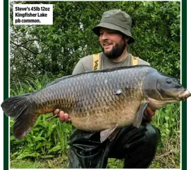  ??  ?? Steve’s 45lb 12oz Kingfisher Lake pb common.