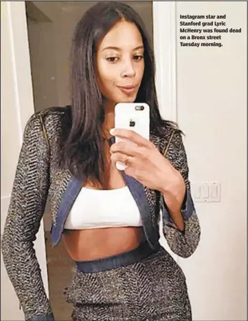  ??  ?? Instagram star and Stanford grad Lyric McHenry was found dead on a Bronx street Tuesday morning.