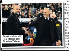  ??  ?? Pep Guardiola with Real Madrid boss Zinedine Zidane