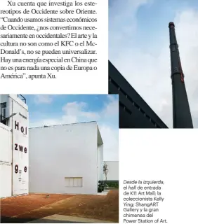  ??  ?? Desde la izquierda, el hall de entrada de K11 Art Mall; la coleccioni­sta Kelly Ying; ShangART Gallery y la gran chimenea del Power Station of Art.