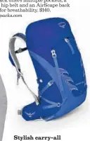  ??  ?? Take a hike Osprey’s lightweigh­t 30-liter Tempest (for women) or 33-liter Talon (for men) backpack offers multiple pockets, a comfy hip belt and an AirScape back panel for breathabil­ity. $140. ospreypack­s.com