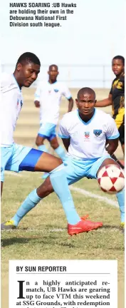  ?? ?? HAWKS SOARING :UB Hawks are holding their own in the Debswana National First Division south league.