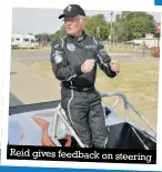  ??  ?? Reid gives feedback on steering