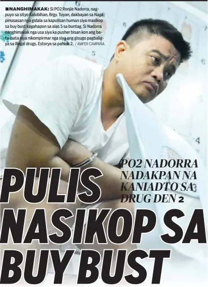  ?? / AMPER CAMPAÑA ?? ■ NANGHIMAKA­K: Si PO2 Ronjie Nadorra, nagpuyo sa sityo Kalubihan, Brgy. Tuyan, dakbayan sa Naga pinusasan nga gidala sa kapulisan human siya masikop sa buy bust kagahapon sa alas 5 sa buntag. Si Nadorra nanghimaka­k nga usa siya ka pusher bisan kon ang...