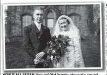  ??  ?? HOW IT ALL BEGAN: Harry and Ethel Endersby, who used to own and run a bakery in Armley, Leeds, pictured on their wedding day 73 years ago.
Laura Bowyer