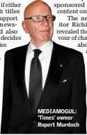  ??  ?? MEDIAMOGUL: ‘Times’ owner Rupert Murdoch