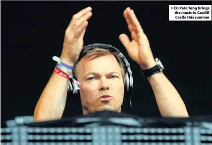  ??  ?? > DJ Pete Tong brings the music to Cardiff Castle this summer