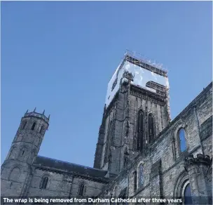  ??  ?? The wrap is being removed from Durham Cathedral after three years