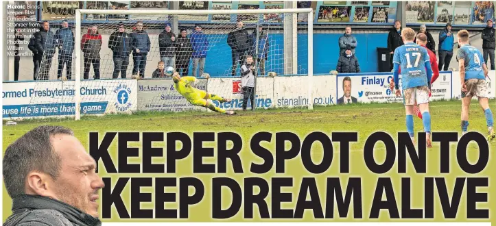  ?? ?? Heroic Binos’ keeper Blair Currie denies Stranraer from the spot in the final minute. Photos by William Mccandlish