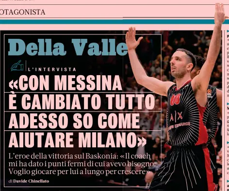  ?? CIAM ?? Ritrovato Amedeo Della Valle, guardia di 26 anni e 193cm, è arrivato a Milano nel 2018. Dopo una stagione ai margini, è diventato uno dei jolly di Messina: giovedì contro il Baskonia è stato decisivo con 15 punti, 13 nell’ultimo quarto