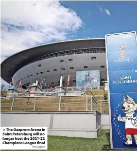  ?? Tim Goode ?? The Gazprom Arena in Saint Petersburg will no longer host the 2021-22 Champions League final