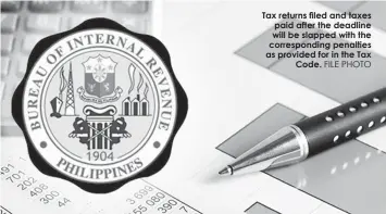  ?? FILE PHOTO ?? Tax returns filed and taxes paid after the deadline will be slapped with the correspond­ing penalties as provided for in the TaxCode.