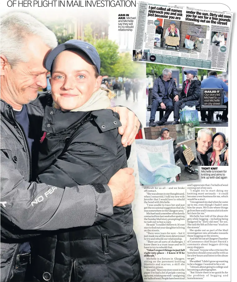  ??  ?? ARM IN ARM Michaelhae­l and Michellele say they willll try to rebuildd relationsh­ipp MAILED IT Our story led Michael to visit Michelle on city street TIGHT KNIT Michelle is known for knitting and aims to link up with dad again