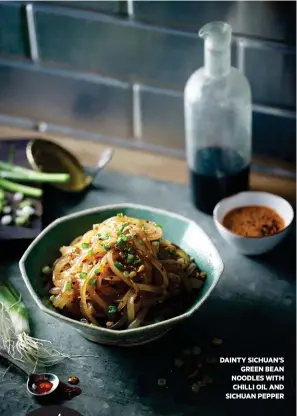  ??  ?? DAINTY SICHUAN’S GREEN BEAN NOODLES WITH CHILLI OIL AND SICHUAN PEPPER