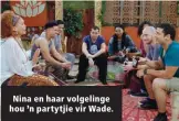  ??  ?? Nina en haar volgelinge hou ’n partytjie vir Wade.