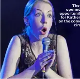  ??  ?? The UK opened up opportunit­ies for Katherine on the comedy circuit