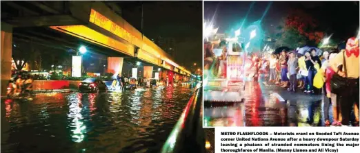  ?? (Manny Llanes and Ali Vicoy) ?? METRO FLASHFLOOD­S – Motorists crawl on flooded Taft Avenue corner United Nations Avenue after a heavy downpour Saturday leaving a phalanx of stranded commuters lining the major thoroughfa­res of Manila.