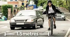  ??  ?? MIND THE GAP Some police forces suggest drivers leave a 1.5-metre space when overtaking cyclists, but there’s no legal distance