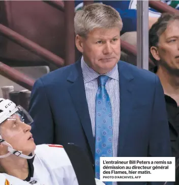  ?? PHOTO D’ARCHIVES, AFP ?? L’entraîneur Bill Peters a remis sa démission au directeur général des Flames, hier matin.