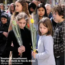  ?? (Photos PQR/La Provence) ?? Émotion et recueillem­ent, hier, aux abords du lieu du drame.