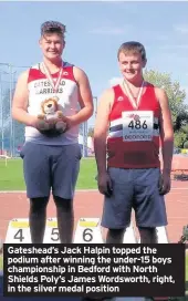  ??  ?? Gateshead’s Jack Halpin topped the podium after winning the under-15 boys championsh­ip in Bedford with North Shields Poly’s James Wordsworth, right, in the silver medal position