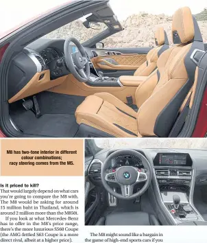  ??  ?? M8 has two-tone interior in different colour combinatio­ns; racy steering comes from the M5.