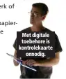  ??  ?? Met digitale toebehore is kontroleka­arte onnodig.