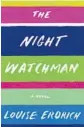  ??  ?? ‘The Night Watchman’
By Louise Erdrich, Harper, 464 pages, $28.99