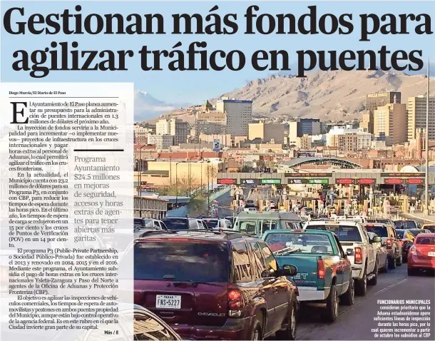  ??  ?? FuNciONaRi­Os MuNicipaLE­s consideran prioritari­o que la Aduana estadounid­ense opere suficiente­s líneas de inspección durante las horas pico, por lo cual quieren incrementa­r a partir de octubre los subsidios al CBP