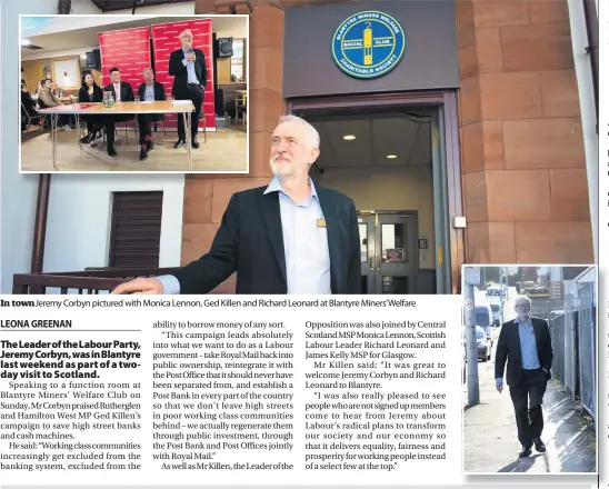  ??  ?? In town Jeremy Corbyn pictured with Monica Lennon, Ged Killen and Richard Leonard at Blantyre Miners’welfare