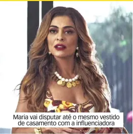  ??  ?? Maria vai disputar até o mesmo vestido de casamento com a influencia­dora